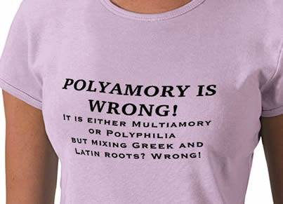 Woman wearing t-shirt: 'Polyamory is Wrong! It is either multiamory or polyphilia but mixing Greek and Latin roots? Wrong!