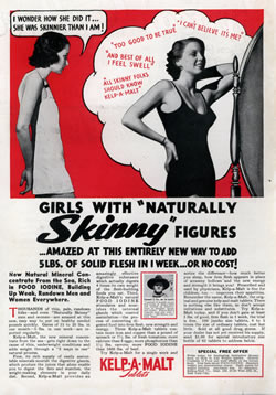 Advertisment for Kelp-A-Malt 'Girst with naturally skinny figures amazed at this entirely new way to add 5lbs of solid flesh in 1 week...or no cost!'