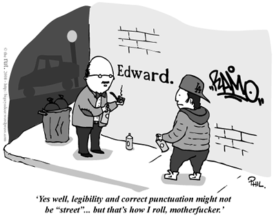Cartoon: Yes well, legibility and correct punctuation might not be 'street' but that's how I roll, motherfucker